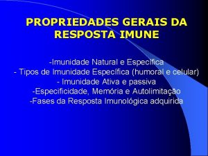 PROPRIEDADES GERAIS DA RESPOSTA IMUNE Imunidade Natural e