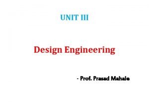 UNIT III Design Engineering Prof Prasad Mahale THE