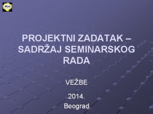 PROJEKTNI ZADATAK SADRAJ SEMINARSKOG RADA VEBE 2014 Beograd
