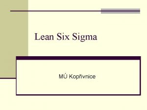 Lean Six Sigma M Kopivnice Six Sigma je