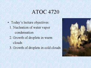 ATOC 4720 Todays lecture objectives 1 Nucleation of