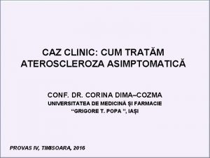 CAZ CLINIC CUM TRATM ATEROSCLEROZA ASIMPTOMATIC CONF DR