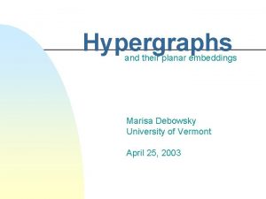 Hypergraphs and their planar embeddings Marisa Debowsky University