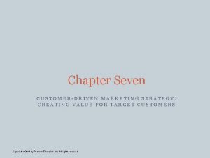 Chapter Seven CUSTOMERDRIVEN MARKETING STRATEGY CREATING VALUE FOR