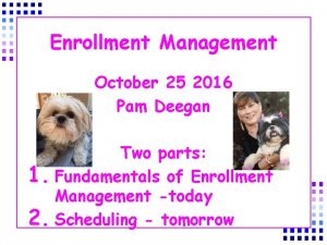 Enrollment Management October 25 2016 Pam Deegan Two