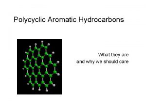 Polycyclic Aromatic Hydrocarbons What they are and why
