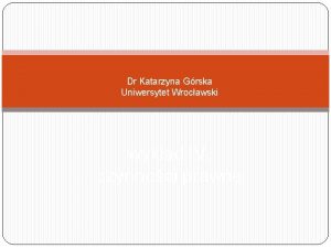 Dr Katarzyna Grska Uniwersytet Wrocawski wykad IV czynnoci