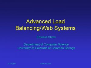 Advanced Load BalancingWeb Systems Edward Chow Department of