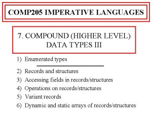 COMP 205 IMPERATIVE LANGUAGES 7 COMPOUND HIGHER LEVEL