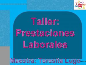 Taller Prestaciones Laborales Maestra Teresita Lugo Que son