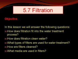 Objectives of filtration