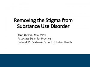 Removing the Stigma from Substance Use Disorder Joan