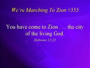 Were Marching To Zion 555 You have come