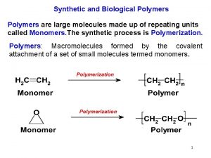 Synthetic and Biological Polymers are large molecules made