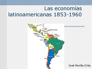 Las economas latinoamericanas 1853 1960 Jos Morilla Critz