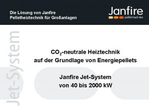 Die Lsung von Janfire Pelletheiztechnik fr Groanlagen CO