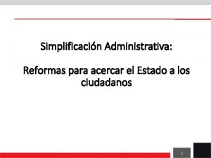 Simplificacin Administrativa Reformas para acercar el Estado a