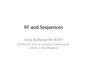 RF and Sequences Andy Butterworth BERF Thanks to