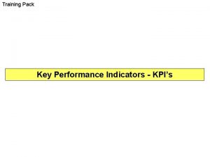 Training Pack Key Performance Indicators KPIs Aims Objectives