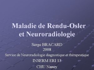 Maladie de RenduOsler et Neuroradiologie Serge BRACARD 2008