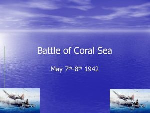 Battle of Coral Sea May 7 th8 th