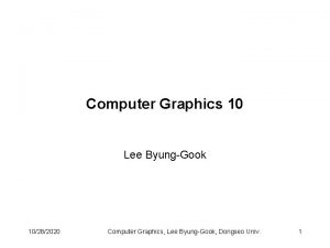 Computer Graphics 10 Lee ByungGook 10282020 Computer Graphics