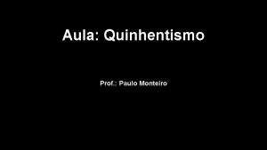 Aula Quinhentismo Prof Paulo Monteiro HORIZONTE Quinhentismo MAR