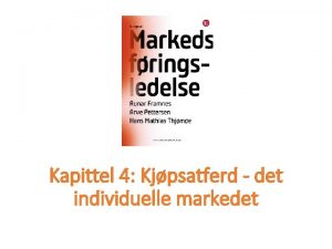 Kapittel 4 Kjpsatferd det individuelle markedet Dagens kt