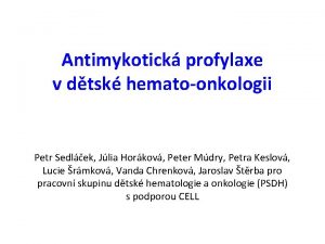 Antimykotick profylaxe v dtsk hematoonkologii Petr Sedlek Jlia