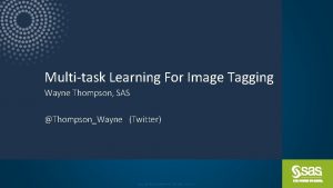 Multitask Learning For Image Tagging Wayne Thompson SAS