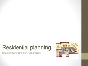 Residential planning Chapter 6 and Chapter 7 Highlights