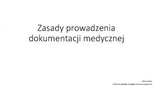 Zasady prowadzenia dokumentacji medycznej Marcin Sanocki Klinika Pneumonologii