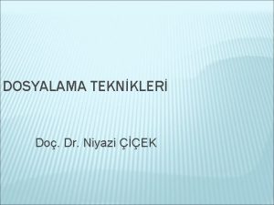 DOSYALAMA TEKNKLER Do Dr Niyazi EK DOSYALAMA lgili