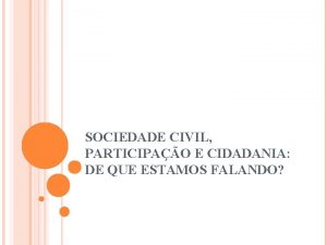 SOCIEDADE CIVIL PARTICIPAO E CIDADANIA DE QUE ESTAMOS