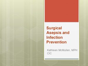 Surgical Asepsis and Infection Prevention Kathleen Mc Mullen