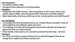 Jim conclusions Few policies address AFMs Few government