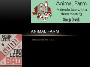 ANIMAL FARM Background and FAQs WHERE DID ORWELL