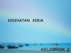 KESEHATAN KERJA KELOMPOK 2 Menurut Sumamur 1976 Kesehatan