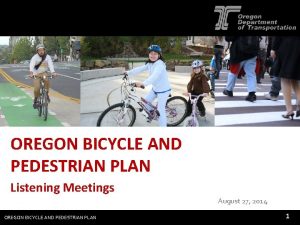 OREGON BICYCLE AND PEDESTRIAN PLAN Listening Meetings August