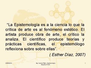 La Epistemologa es a la ciencia lo que