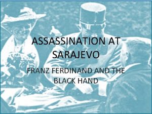 ASSASSINATION AT SARAJEVO FRANZ FERDINAND THE BLACK HAND