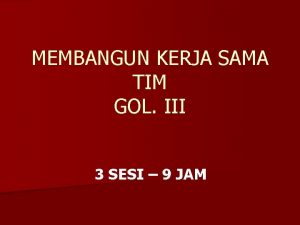 MEMBANGUN KERJA SAMA TIM GOL III 3 SESI