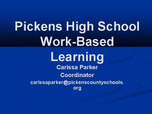 Pickens High School WorkBased Learning Carissa Parker Coordinator