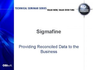 Sigmafine Providing Reconciled Data to the Business The