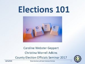 Elections 101 Caroline Webster Geppert Christina Worrell Adkins