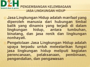 PENGEMBANGAN KELEMBAGAAN JASA LINGKUNGAN HIDUP Jasa Lingkungan Hidup