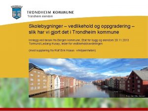 Trondheim eiendom Skolebygninger vedlikehold og oppgradering slik har
