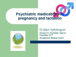 Psychiatric medications in pregnancy and lactation Dr Bavi