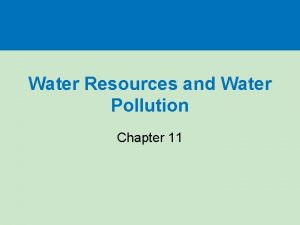 Water Resources and Water Pollution Chapter 11 Section