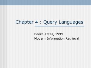 Chapter 4 Query Languages BaezaYates 1999 Modern Information